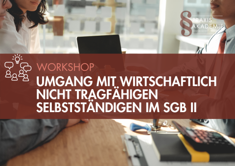 WORKSHOP: Nicht Tragfähige Selbstständige im SGB II – Umgang mit wirtschaftlich nicht tragfähigen ... WORKSHOP: Nicht Tragfähige Selbstständige im SGB II – Umgang mit wirtschaftlich nicht tragfähigen ...